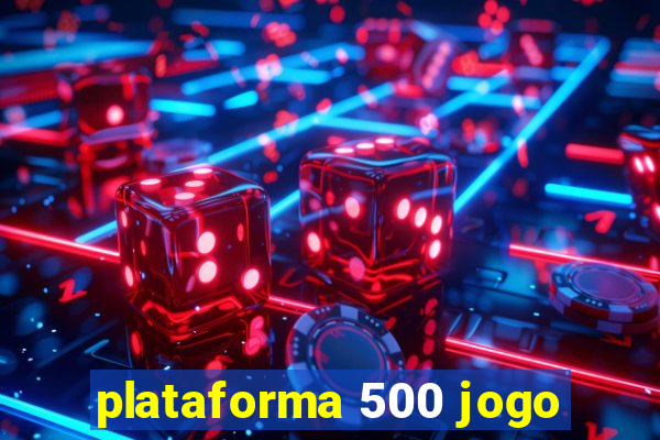 plataforma 500 jogo